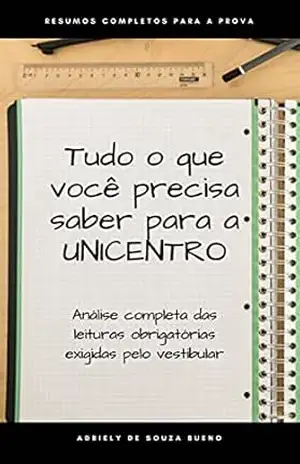 Capa do livro Tudo o que você precisa saber para a UNICENTRO: Análise completa das leituras obrigatórias - Adriely Souza Bueno