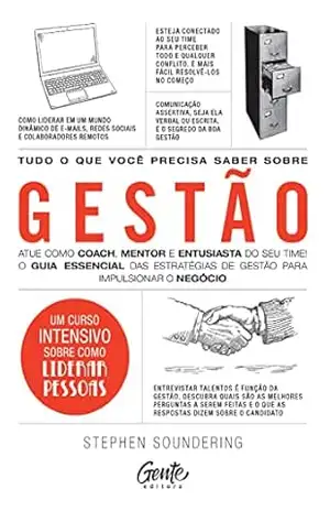 Capa do livro Tudo o que você precisa saber sobre Gestão: Atue como coach, mentor e entusiasta do seu time! O guia essencial das estratégias de gestão para impulsionar o negócio - Stephen Soundering