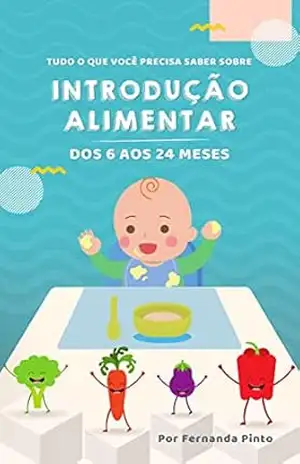 Tudo o que você precisa saber sobre Introdução Alimentar: Dos 6 aos 24 meses – Fernanda Pinto Tudo o que você precisa saber sobre Introdução Alimentar: Dos 6 aos 24 meses – Fernanda Pinto