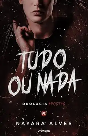 Capa do livro Tudo ou Nada: Duologia Apostas - Nayara  Alves