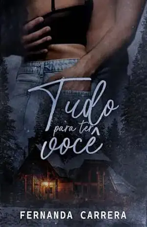 Tudo Para Ter Você: Um romance com o irmão da melhor amiga – Fernanda Carrera