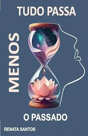 TUDO PASSA MENOS O PASSADO – RENATA SANTOS