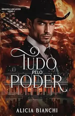 Tudo Pelo Poder (Dinastia Lancaster Livro 1) – Alicia Bianchi