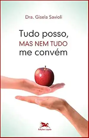 Capa do livro Tudo posso, mas nem tudo me convém - Dr. Gisela Savioli