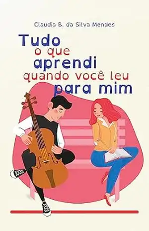 Tudo que aprendi quando você leu para mim – Claudia B. da Silva Mendes Tudo que aprendi quando você leu para mim – Claudia B. da Silva Mendes
