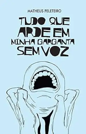 Tudo que Arde em Minha Garganta sem Voz – Matheus Peleteiro Tudo que Arde em Minha Garganta sem Voz – Matheus Peleteiro