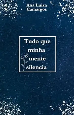 Tudo que minha mente silencia - Ana Luiza Camargos Camargos Tudo que minha mente silencia - Ana Luiza Camargos Camargos