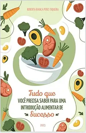 Tudo que você precisa saber para uma introdução alimentar de sucesso – ROBERTA SIQUEIRA Tudo que você precisa saber para uma introdução alimentar de sucesso – ROBERTA SIQUEIRA