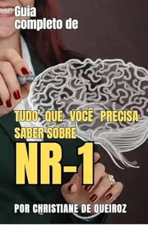 TUDO QUE VOCÊ PRECISA SABER SOBRE NR–1: Um guia completo (NR–1 – Implementação das alterações da CLT Livro 2) – Christiane de Queiroz TUDO QUE VOCÊ PRECISA SABER SOBRE NR–1: Um guia completo (NR–1 – Implementação das alterações da CLT Livro 2) – Christiane de Queiroz
