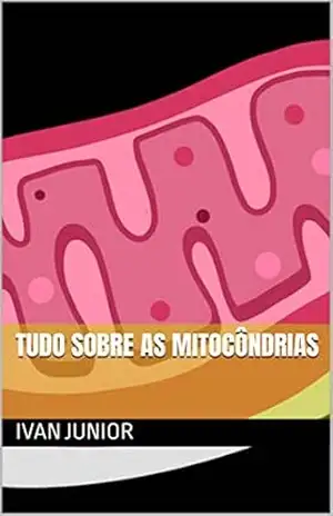 Tudo sobre as mitocôndrias – Ivan Junior