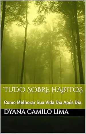 Tudo sobre Habitos: Como Melhorar Sua Vida Dia Após Dia – Dyana  Camilo Lima