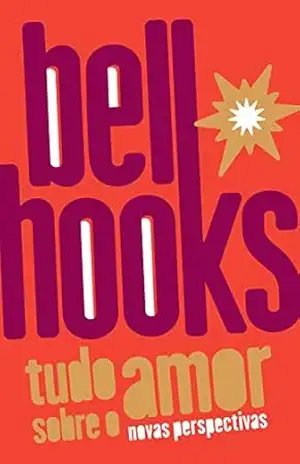 Tudo sobre o amor: novas perspectivas (Trilogia do Amor Livro 1) – bell hooks