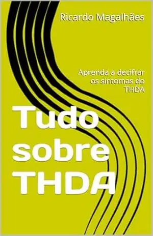 Tudo sobre THDA: Aprenda a decifrar os sintomas do THDA – Ricardo Magalhães