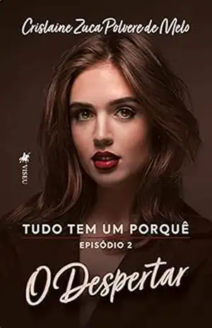 Tudo tem um porquê: Episodio 2 – O Despertar – Crislaine Zuca Polvere de Melo Tudo tem um porquê: Episodio 2 – O Despertar – Crislaine Zuca Polvere de Melo