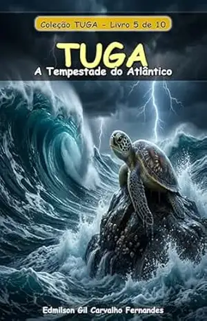Tuga e a Força da Tempestade: Lições no Olho do Furacão: Uma Jornada de Coragem e Calma no Coração do Oceano (Tuga Universe Livro 5) – Edmilson Gil de Carvalho Fernandes