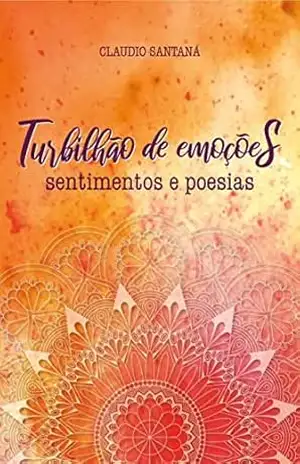 Turbilhão de Emoções: Sentimentos e Poesias – Claudio José De Santana