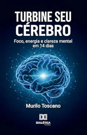 Turbine Seu Cérebro: Foco, Energia e Clareza Mental em 14 dias – Murilo Toscano Turbine Seu Cérebro: Foco, Energia e Clareza Mental em 14 dias – Murilo Toscano