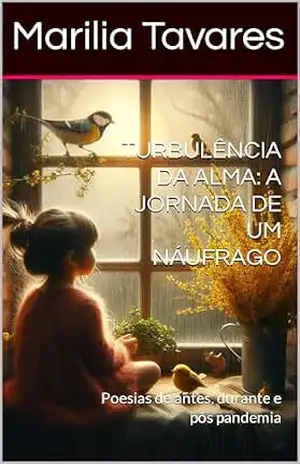 TURBULÊNCIA DA ALMA: A JORNADA DE UM NÁUFRAGO: Poesias de antes, durante e pós pandemia – Marilia  Tavares