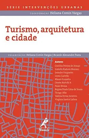 Turismo, Arquitetura e Cidade (Série Intervenções Urbanas Livro 1) – Heliana Comin Vargas