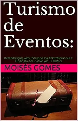 Turismo de Eventos:: Introdução aos Estudos da Epistemologia e História Aplicadas ao Turismo – Moisés  Gomes