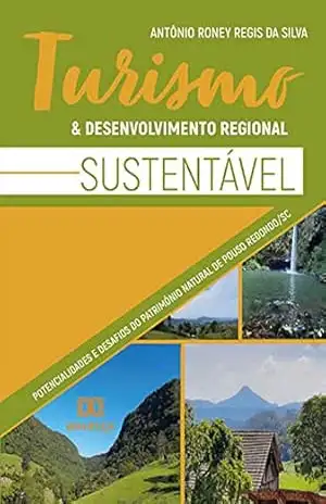 Turismo e Desenvolvimento Regional Sustentável: potencialidades e desafios do patrimônio natural de Pouso Redondo/SC – Antônio Roney Regis da Silva Turismo e Desenvolvimento Regional Sustentável: potencialidades e desafios do patrimônio natural de Pouso Redondo/SC – Antônio Roney Regis da Silva