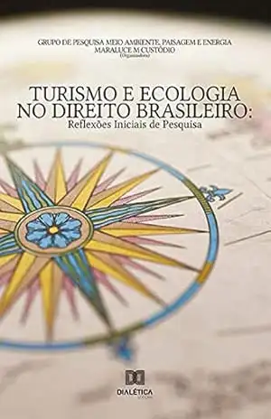 Turismo e Ecologia no Direito Brasileiro: reflexões iniciais de pesquisa – Maraluce Maria Custódio Turismo e Ecologia no Direito Brasileiro: reflexões iniciais de pesquisa – Maraluce Maria Custódio