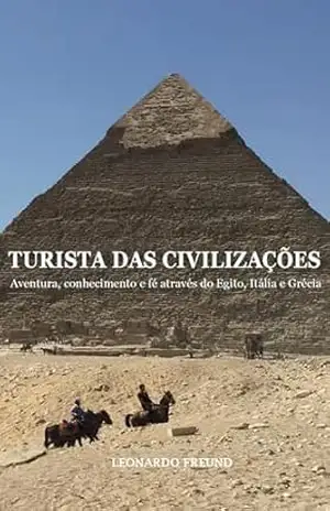 Capa do livro Turista das Civilizações: Aventura, conhecimento e fé através do Egito, Itália e Grécia - Leonardo  Freund