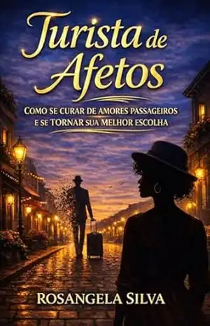 Capa do livro TURISTA DE AFETOS: Como se curar de amores passageiros e se tornar sua melhor escolha - Rosangela Silva