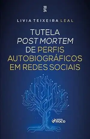 Tutela Post Mortem de Perfis Autobiográficos em Redes Sociais – Livia Teixeira Leal Tutela Post Mortem de Perfis Autobiográficos em Redes Sociais – Livia Teixeira Leal