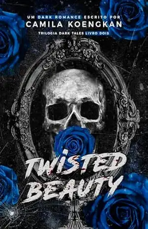 Twisted Beauty: Um reconto de A Bela e a Fera (Dark Tales Livro 2) – Camila Koengkan Twisted Beauty: Um reconto de A Bela e a Fera (Dark Tales Livro 2) – Camila Koengkan