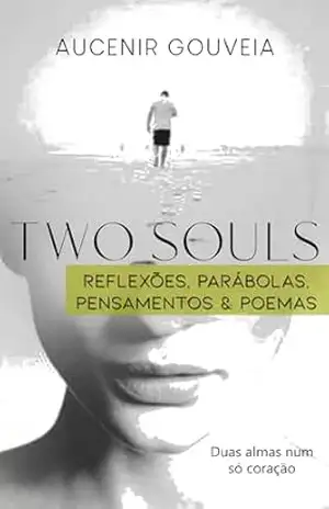 Two Souls: Reflexões, Pensamentos, Poemas e Parábolas – Aucenir Gouveia