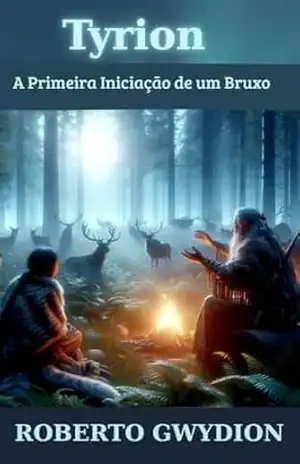 Tyrion: A Primeira Iniciação de um Bruxo – Roberto Gwydion Tyrion: A Primeira Iniciação de um Bruxo – Roberto Gwydion