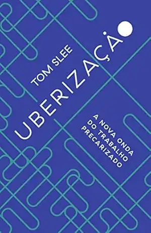 Uberização: a nova onda do trabalho precarizado – Tom Slee