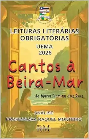 UEMA: LEITURAS LITERÁRIAS OBRIGATÓRIAS 2026: CANTOS À BEIRA–MAR, DE MARIA FIRMINA DOS REIS – RAQUEL MONTEIRO