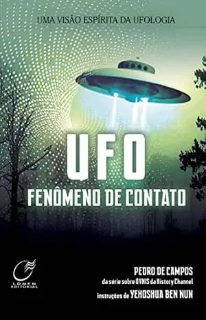 UFO – Fenômeno de contato: Uma visão espírita da Ufologia – Pedro de Campos