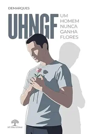 Capa do livro UHNGF: Um Homem Nunca Ganha Flores - Demarques