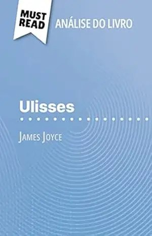 Ulisses de James Joyce (Análise do livro): Análise completa e resumo pormenorizado do trabalho – Éléonore Quinaux Ulisses de James Joyce (Análise do livro): Análise completa e resumo pormenorizado do trabalho – Éléonore Quinaux