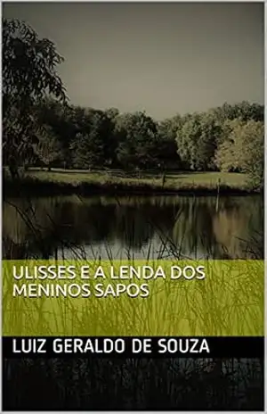 Ulisses e a lenda dos Meninos Sapos – Luiz Geraldo de Souza