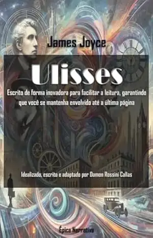 Ulisses: Escrito de forma inovadora para facilitar a leitura, garantindo que você se mantenha envolvido até a última página – James Joyce