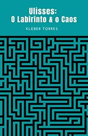 Ulisses: O Labirinto & o Caos – Kleber Torres Ulisses: O Labirinto & o Caos – Kleber Torres