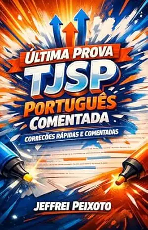 Última Prova TJSP: Português Comentada: Análise detalhada de 100% das questões de Língua Portuguesa do último concurso de Escrevente – Jeffrei  Peixoto