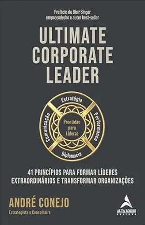Ultimate Corporate Leader: 41 princípios para formar líderes extraordinários e transformar organizações – André Conejo Ultimate Corporate Leader: 41 princípios para formar líderes extraordinários e transformar organizações – André Conejo