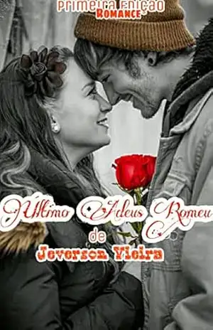Último adeus Romeu: Final de um coração – Jeverson vieira Jefferson vieira Último adeus Romeu: Final de um coração – Jeverson vieira Jefferson vieira