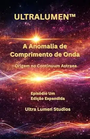 ULTRALUMEN™: A Anomalia de Comprimento de Onda: Origem no Continuum Astraea – Ultra Lumen Studios ULTRALUMEN™: A Anomalia de Comprimento de Onda: Origem no Continuum Astraea – Ultra Lumen Studios