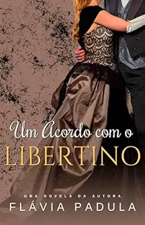 Capa do livro Um Acordo com o Libertino (Acordos de Amor Livro 5) - Flávia  Padula