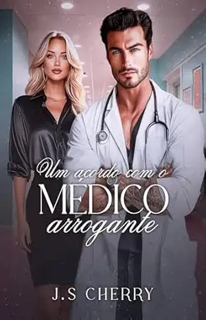Um acordo com o médico arrogante (Doutores Apaixonados Livro 2) – J.S Cherry