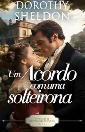 Um acordo com uma solteirona: Um romance histórico da Regência (Casamentos de conveniência da Regência Livro 1) – Dorothy  Sheldon