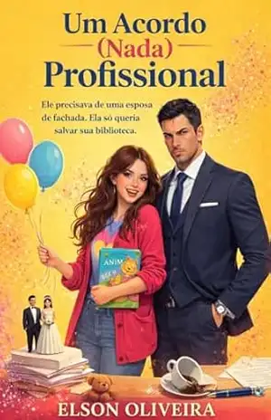 Um Acordo (Nada) Profissional: Ele precisava de uma esposa de fachada. Ela só queria salvar sua biblioteca. - Elson Oliveira Um Acordo (Nada) Profissional: Ele precisava de uma esposa de fachada. Ela só queria salvar sua biblioteca. - Elson Oliveira