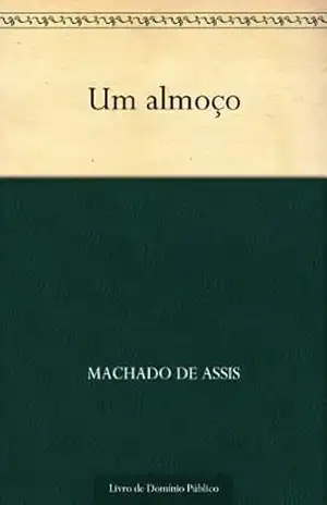 Um Almoço – Machado de Assis Um Almoço – Machado de Assis
