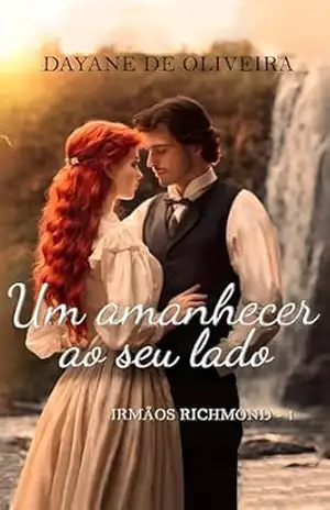 Um amanhecer ao seu lado (Irmãos Richmond Livro 1) – Dayane de Oliveira